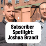 WATCH: Subscriber Spotlight – Joshua Brandt